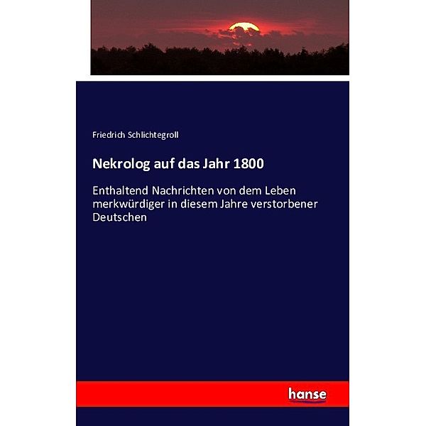 Nekrolog auf das Jahr 1800, Friedrich Schlichtegroll