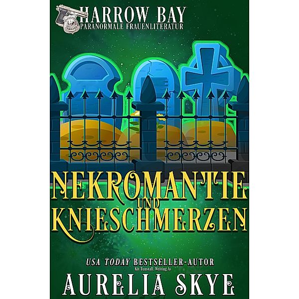 Nekromantie Und Knieschmerzen (Harrow Bucht Serie, #9) / Harrow Bucht Serie, Aurelia Skye