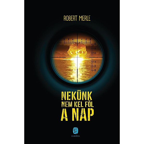 Nekunk nem kel föl a nap, Robert Merle