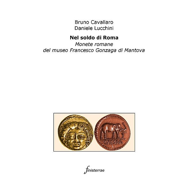 Nel soldo di Roma. Monete romane del museo Francesco Gonzaga di Mantova, Daniele Lucchini, Bruno Cavallaro