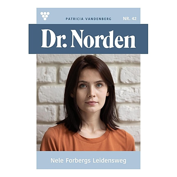 Nele Forbergs Leidensweg / Dr. Norden Bd.42, Patricia Vandenberg