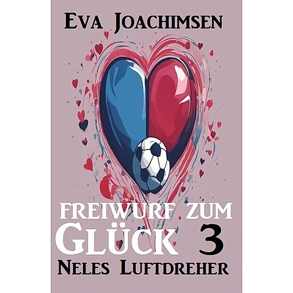 Neles Luftdreher: Freiwurf zum Glück 3, Eva Joachimsen