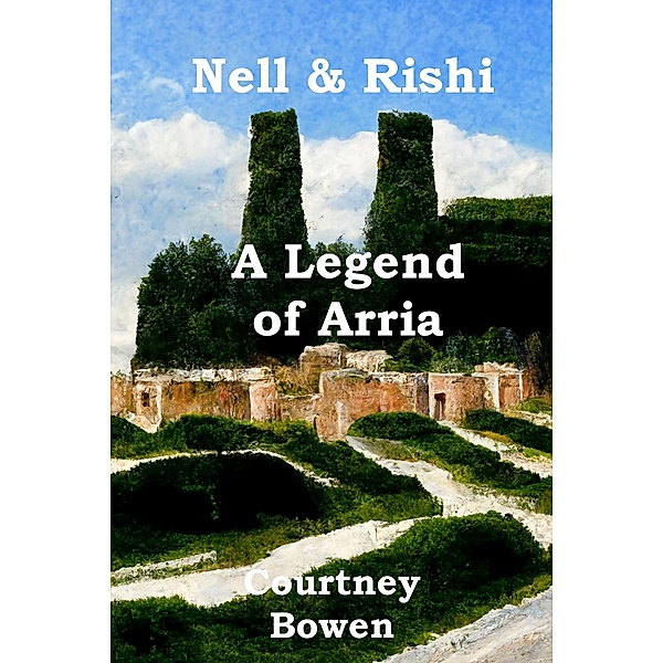 Nell & Rishi: A Legend of Arria (The Elemental Swords, #2) / The Elemental Swords, Courtney Bowen