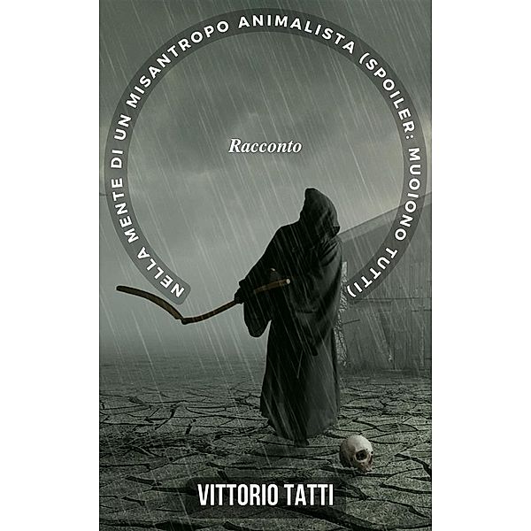 Nella mente di un misantropo animalista (spoiler: muoiono tutti), Vittorio Tatti