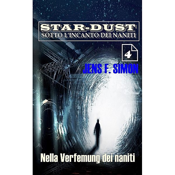 Nella Verfemung dei naniti / STAR-DUST SOTTO L'INCANTO DEI NANITI Bd.4, Jens F. Simon