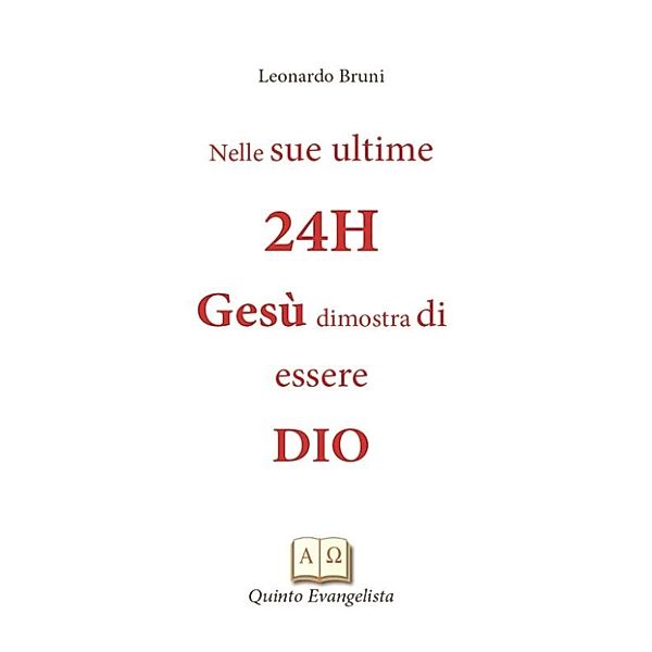 nelle sue ultime 24h Gesù dimostra di essere Dio, Leonardo Bruni