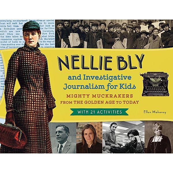 Nellie Bly and Investigative Journalism for Kids, Ellen Mahoney
