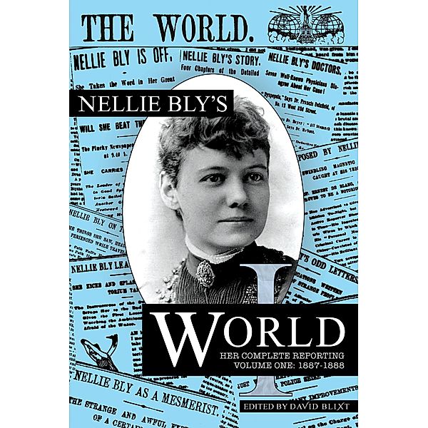 Nellie Bly's World:1887-1888 / Nellie Bly's World, Nellie Bly