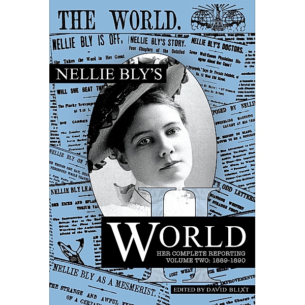 Nellie Bly's World:1889-1890 / Nellie Bly's World, Nellie Bly, David Blixt