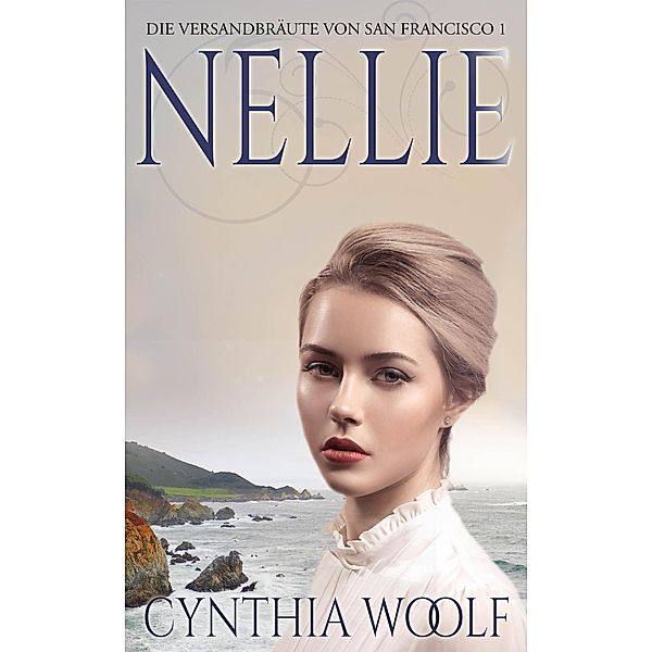 Nellie / Die Versandbräute von San Francisco Bd.1, Cynthia Woolf