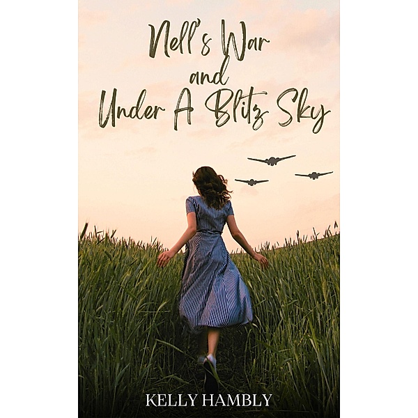 Nell's War and Under A Blitz Sky, Kelly Hambly