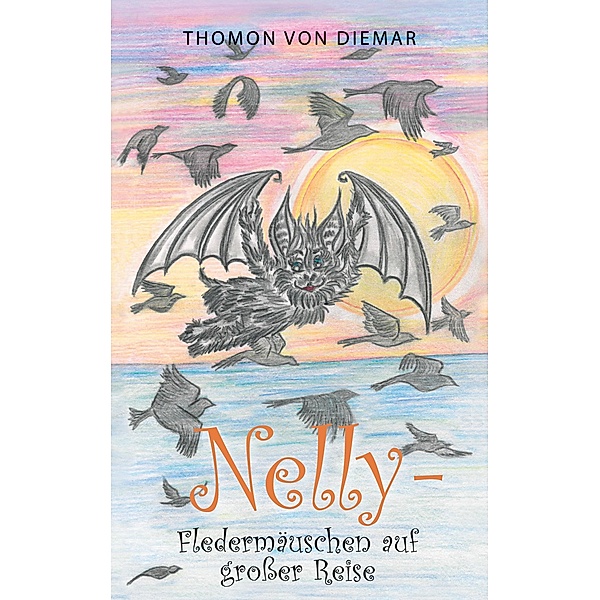 Nelly - Fledermäuschen auf großer Reise / Nelly Fledermäuschen Trilogie Bd.3, Thomon von Diemar
