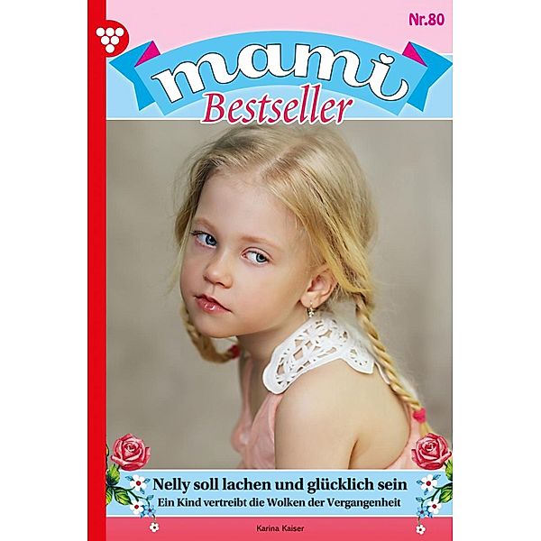 Nelly soll lachen und glücklich sein / Mami Bestseller Bd.80, Karina Kaiser