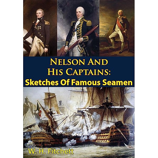 Nelson And His Captains: Sketches Of Famous Seamen [Illustrated Edition], William Henry Fitchett