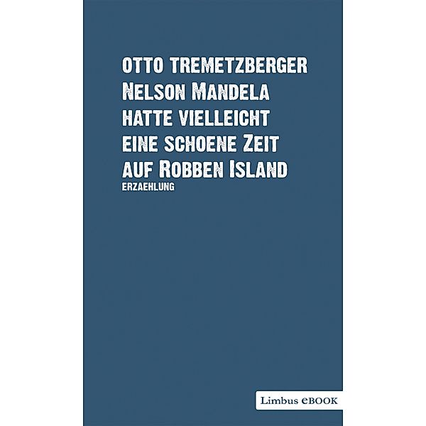 Nelson Mandela hatte vielleicht eine schöne Zeit auf Robben Island, Otto Tremetzberger