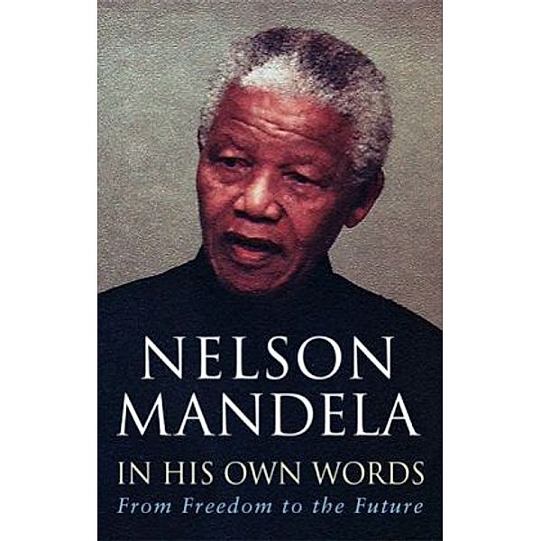 Nelson Mandela In His Own Words, Nelson Mandela