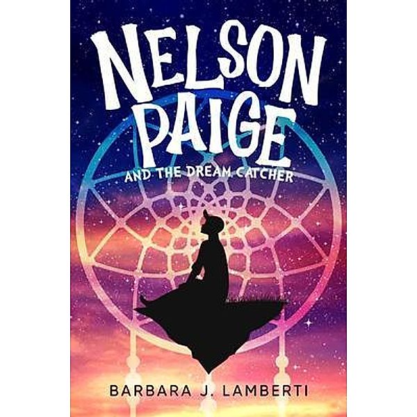 Nelson Paige and the Dream Catcher / URLink Print & Media, LLC, Barbara Lamberti