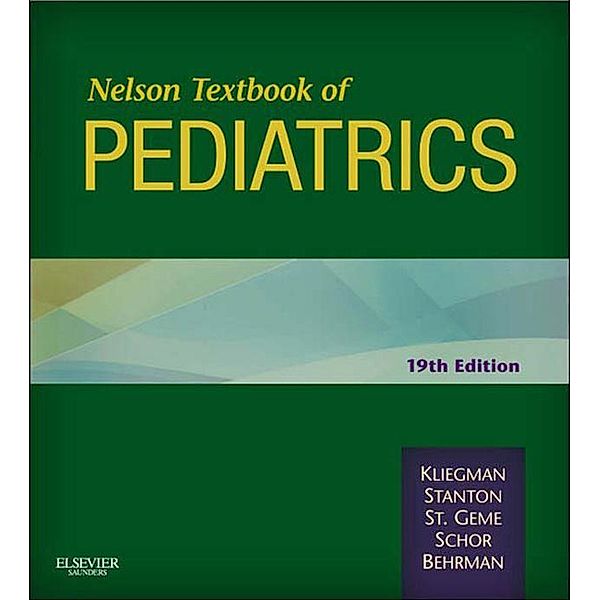 Nelson Textbook of Pediatrics E-Book, Robert M. Kliegman, Bonita F. Stanton, Joseph St. Geme, Nina F Schor, Richard E. Behrman