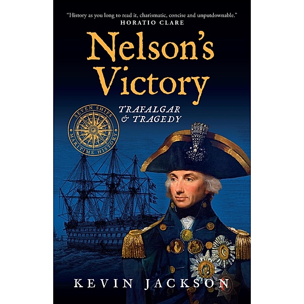 Nelson's Victory: Trafalgar & Tragedy / Seven Ships Maritime History Bd.0, Kevin Jackson