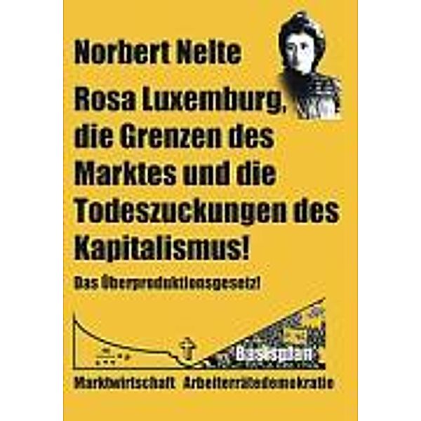 Nelte, N: Rosa Luxemburg, die Grenzen des Marktes und die To, Norbert Nelte