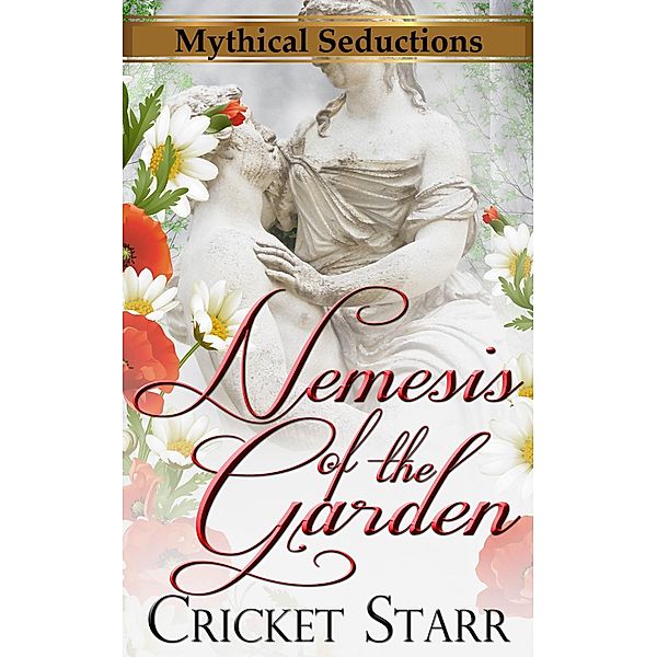 Nemesis Of The Garden (Mythical Seductions, #3) / Mythical Seductions, Cricket Starr