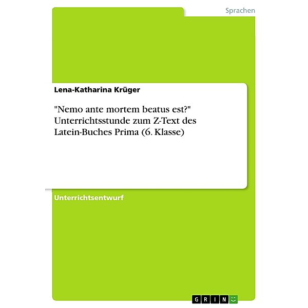 Nemo ante mortem beatus est? Unterrichtsstunde zum Z-Text des Latein-Buches Prima (6. Klasse), Lena-Katharina Krüger