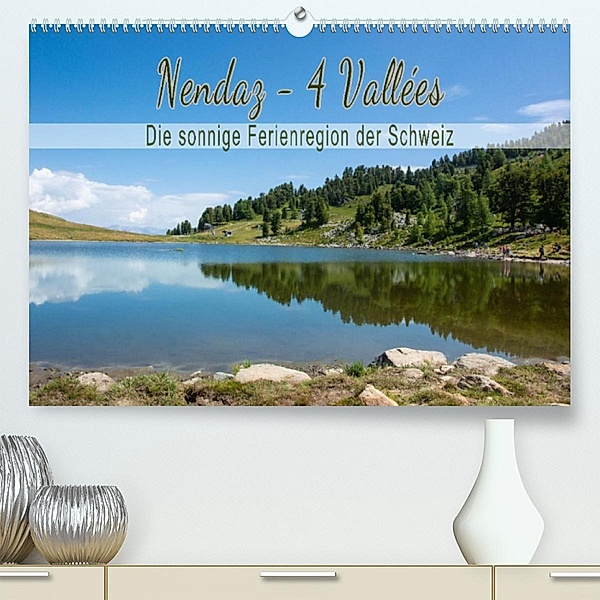 Nendaz - 4-Vallées - Die sonnige Ferienregion der Schweiz (Premium, hochwertiger DIN A2 Wandkalender 2021, Kunstdruck in, Kellmann-Art