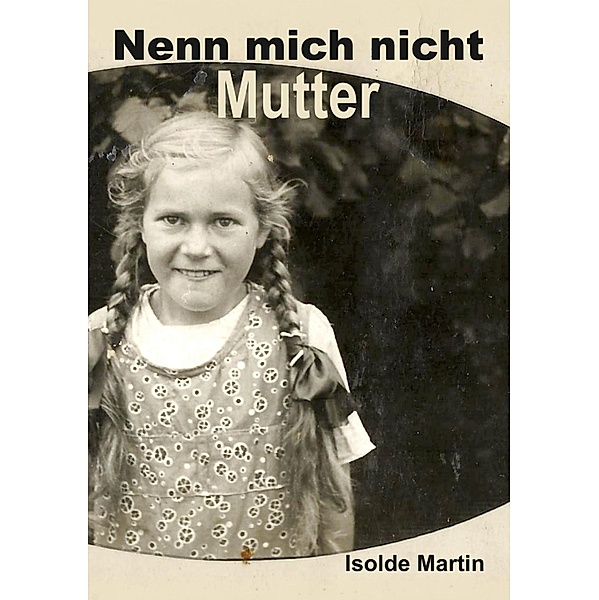 Nenn mich nicht Mutter, Isolde Martin