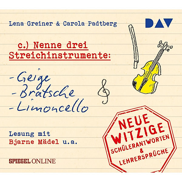 »Nenne drei Streichinstrumente: Geige, Bratsche, Limoncello«. Neue witzige Schülerantworten & Lehrersprüche,1 Audio-CD, Lena Greiner, Carola Padtberg