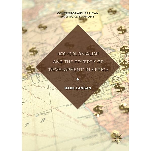 Neo-Colonialism and the Poverty of 'Development' in Africa / Contemporary African Political Economy, Mark Langan