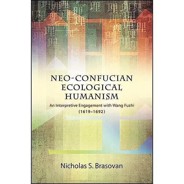 Neo-Confucian Ecological Humanism / SUNY series in Chinese Philosophy and Culture, Nicholas S. Brasovan