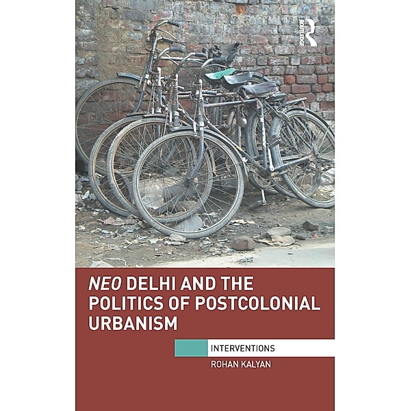 Neo Delhi and the Politics of Postcolonial Urbanism, Rohan Kalyan