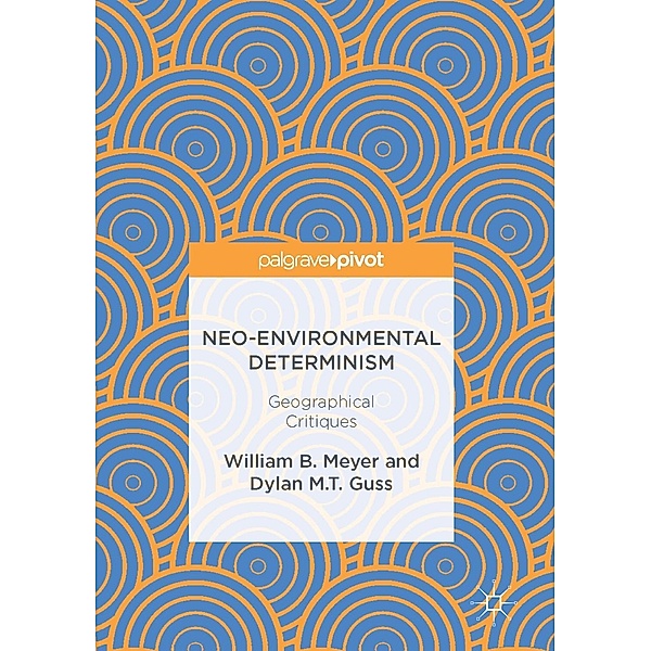 Neo-Environmental Determinism / Progress in Mathematics, William B. Meyer, Dylan M. T. Guss