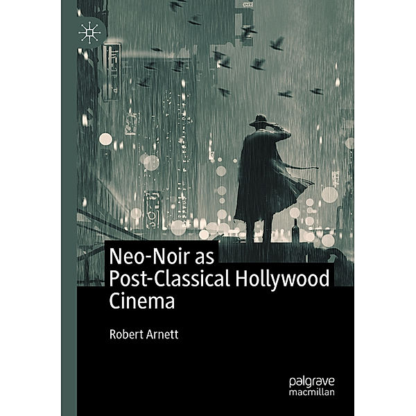 Neo-Noir as Post-Classical Hollywood Cinema, Robert Arnett