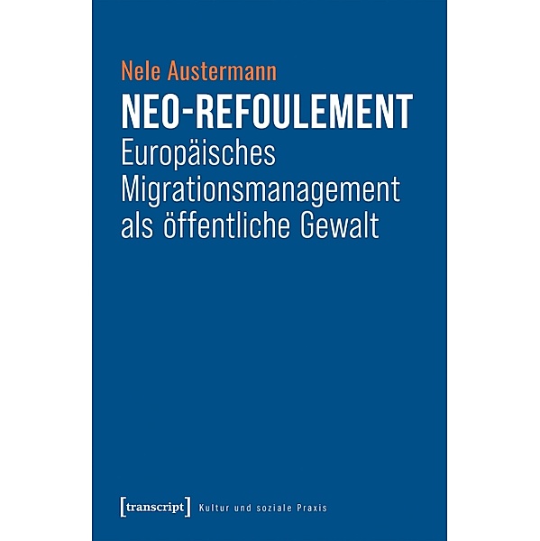 Neo-Refoulement - Europäisches Migrationsmanagement als öffentliche Gewalt / Kultur und soziale Praxis, Nele Austermann