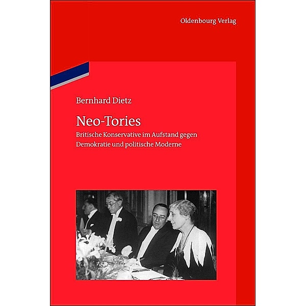 Neo-Tories / Veröffentlichungen des Deutschen Historischen Instituts London/ Publications of the German Historical Institute London Bd.71, Bernhard Dietz