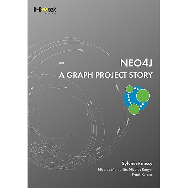 Neo4j - A Graph Project Story, Nicolas Mervaillie, Sylvain Roussy, Nicolas Rouyer, Frank Kutzler