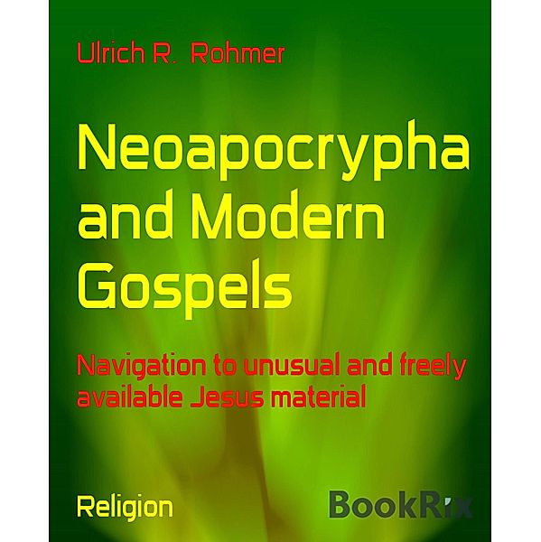 Neoapocrypha and Modern Gospels, Ulrich R. Rohmer