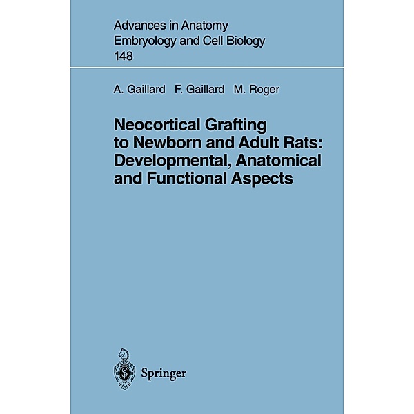 Neocortical Grafting to Newborn and Adult Rats: Developmental, Anatomical and Functional Aspects / Advances in Anatomy, Embryology and Cell Biology Bd.148, Afsaneh Gaillard, Frederic Gaillard, Michel Roger