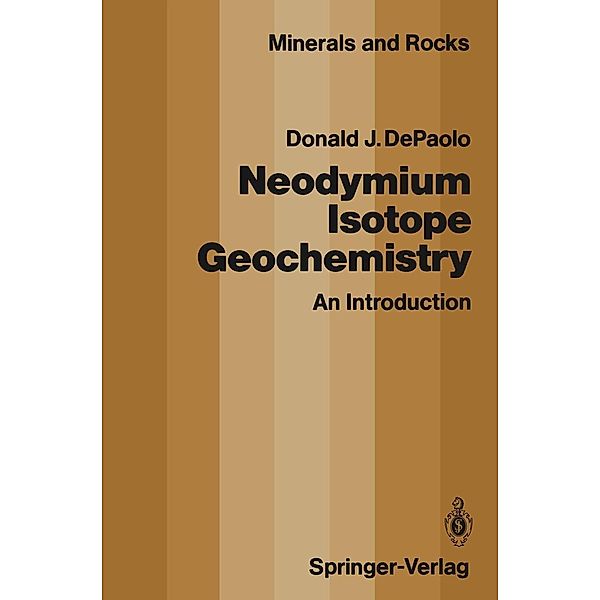 Neodymium Isotope Geochemistry / Minerals, Rocks and Mountains Bd.20, Donald J. DePaolo