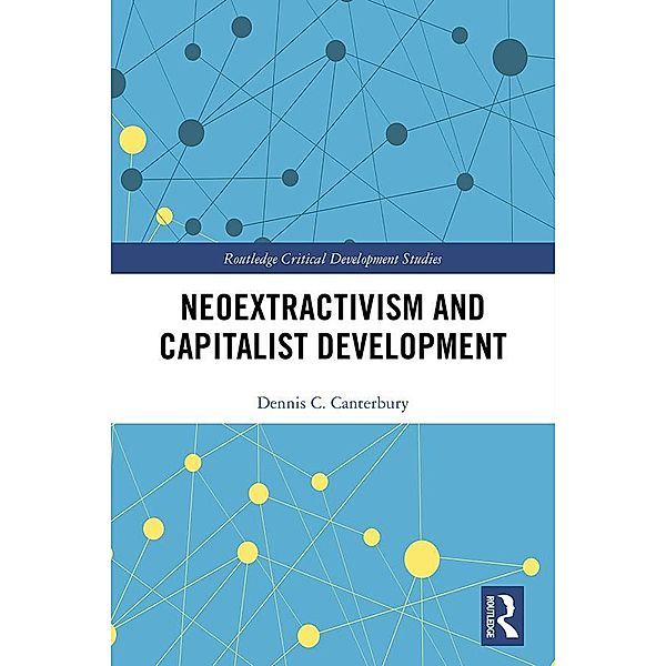 Neoextractivism and Capitalist Development, Dennis C. Canterbury