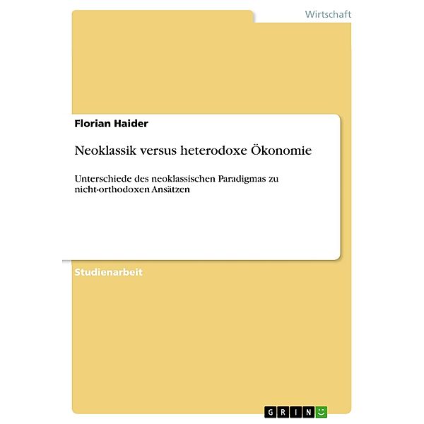 Neoklassik versus heterodoxe Ökonomie, Florian Haider