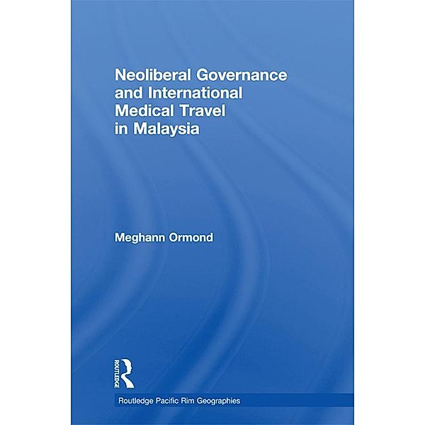 Neoliberal Governance and International Medical Travel in Malaysia, Meghann Ormond