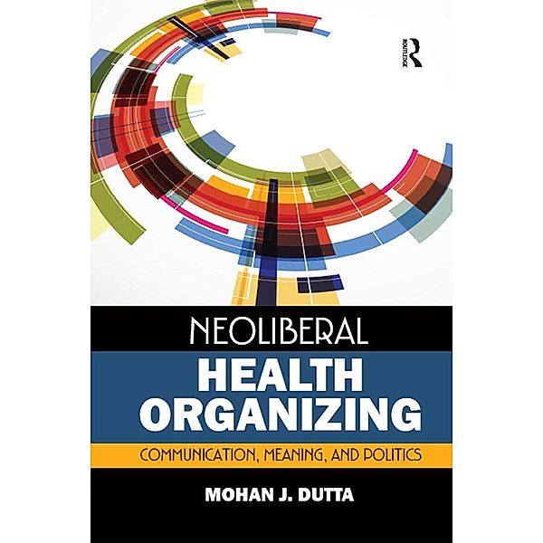 Neoliberal Health Organizing, Mohan J Dutta