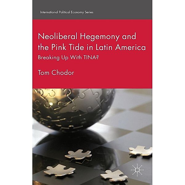 Neoliberal Hegemony and the Pink Tide in Latin America / International Political Economy Series, Tom Chodor