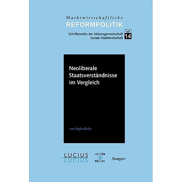 Neoliberale Staatsverständnisse im Vergleich / Marktwirtschaftliche Reformpolitik Bd.14, Stefan Kolev