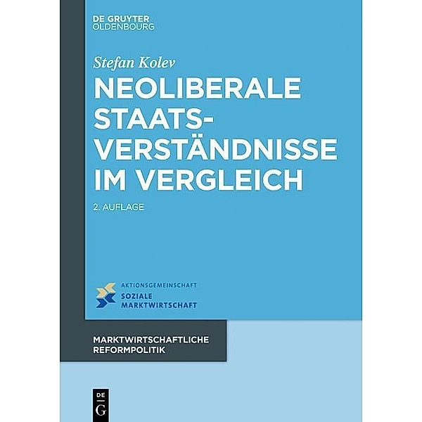 Neoliberale Staatsverständnisse im Vergleich / Marktwirtschaftliche Reformpolitik Bd.17, Stefan Kolev