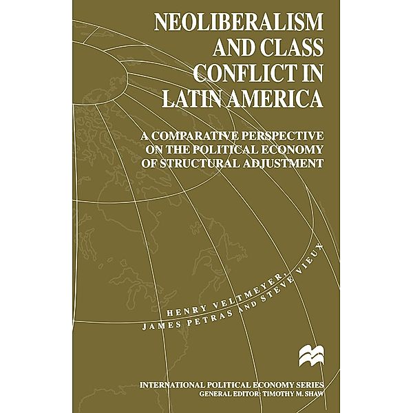 Neoliberalism and Class Conflict in Latin America / International Political Economy Series, H. Veltmeyer, J. Petras, S. Vieux