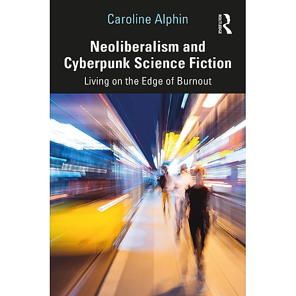 Neoliberalism and Cyberpunk Science Fiction, Caroline Alphin