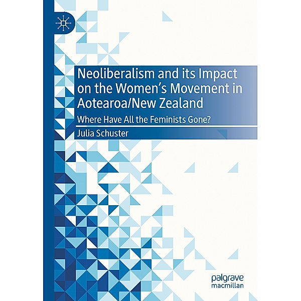 Neoliberalism and its Impact on the Women's Movement in Aotearoa/New Zealand, Julia Schuster
